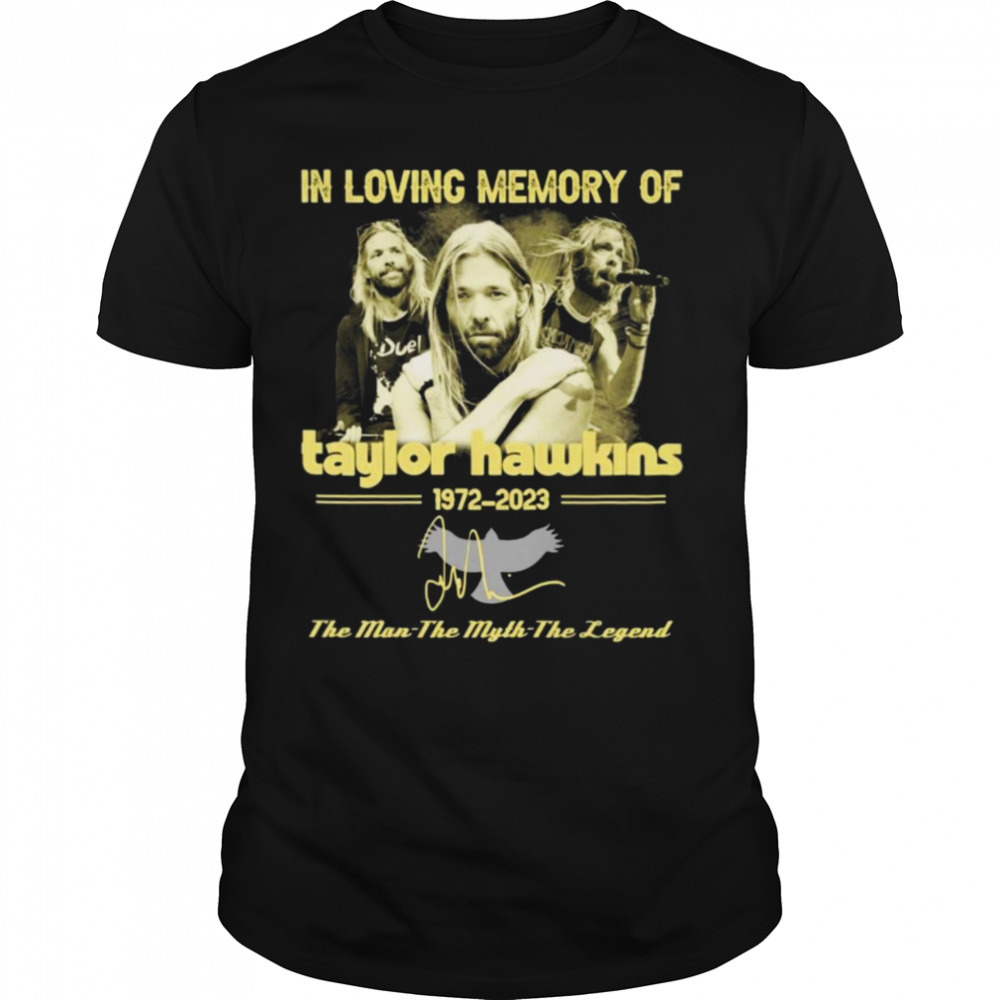 In loving memory of taylor hawkins 1972 2023 the man the myth legend shirt