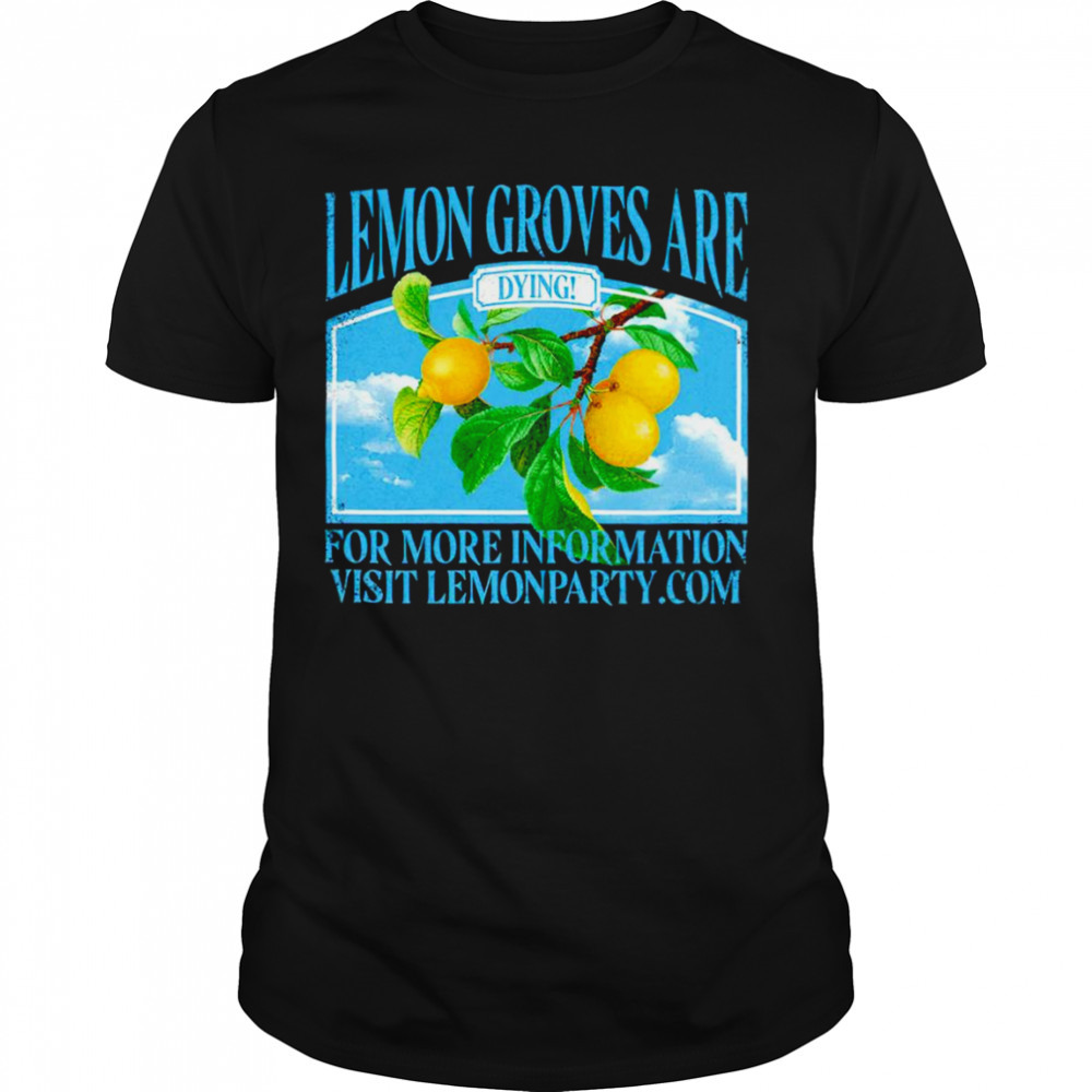 Lemon groves are dying T-shirt