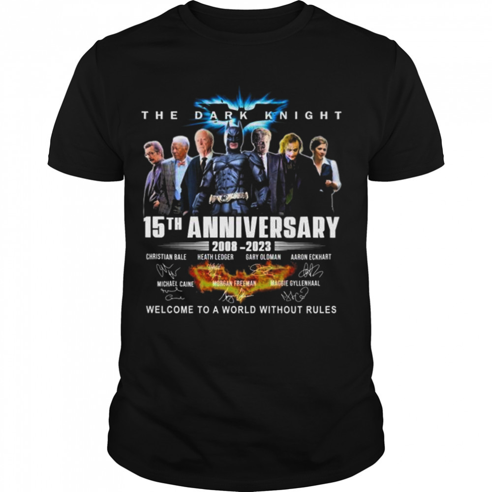 The Dark Night 15th Anniversary 2008-2023 Welcome To A World Without Rules Signatures Shirt