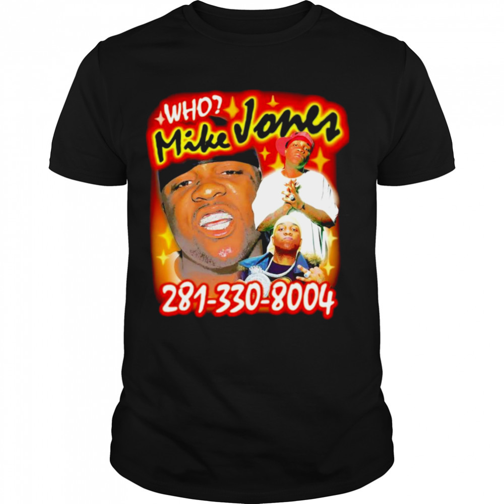 Who Mike Jones 281-330-8004 shirt