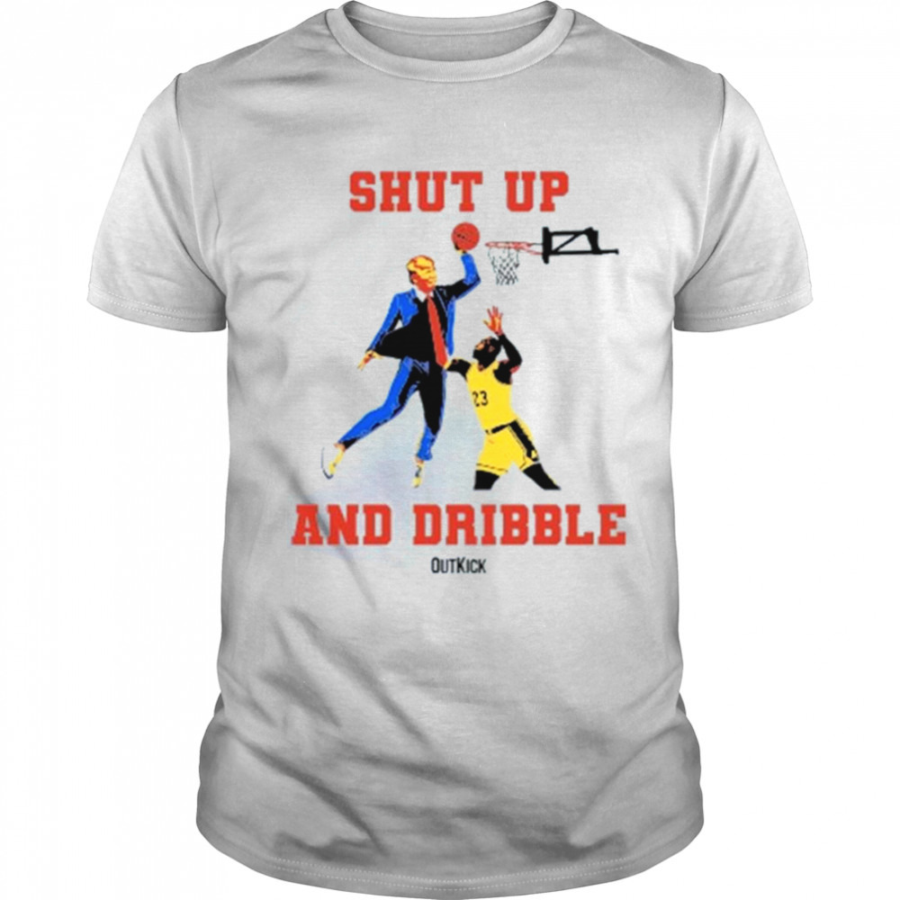 donald Trump Outkick shut up and dribble t-shirt