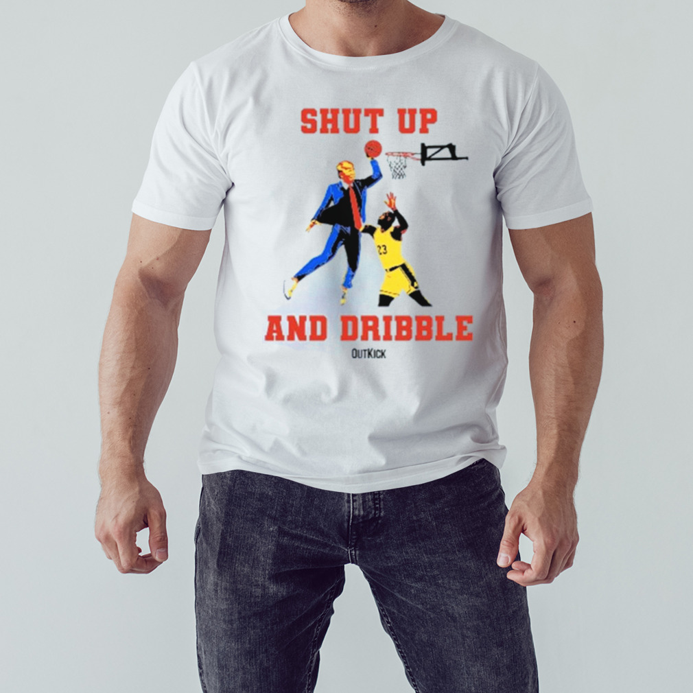 donald Trump Outkick shut up and dribble t-shirt
