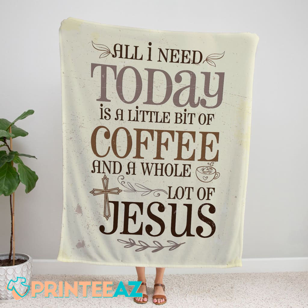 All I Need Today Lot Of Jesus And Coffee Fleece Throw Quilt Blanket With Cross - PrinteeAZ