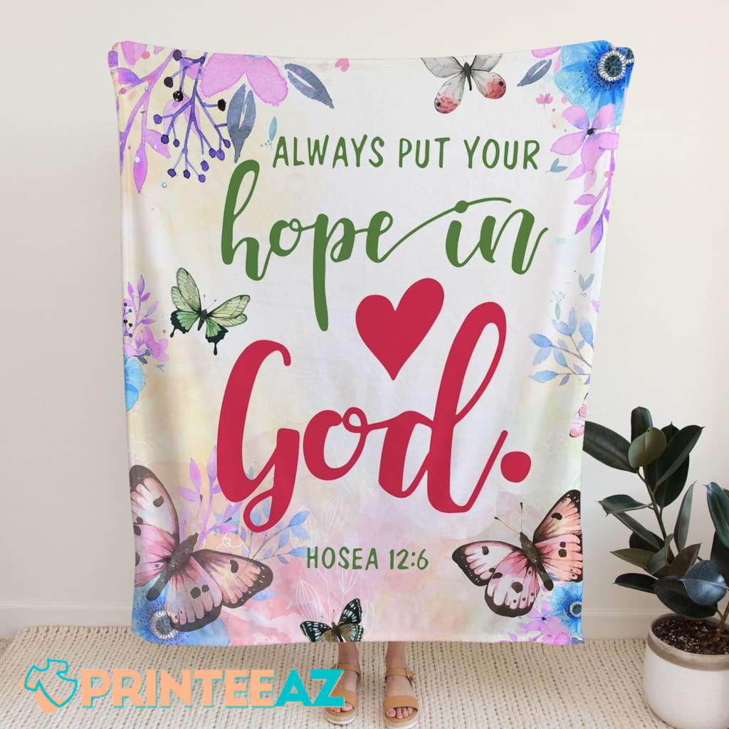 Always Put Your Hope In God Hosea 12-6 Bible Verse Fleece Throw Quilt Blanket With Butterflies And Flowers - PrinteeAZ