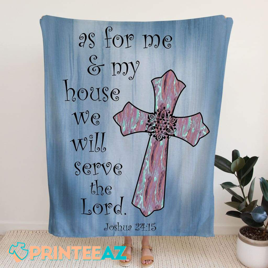 As For Me And My House We Will Serve The Lord Joshua 24-15 Bible Verse Fleece Throw Quilt Blanket With Black Text And Cross - PrinteeAZ