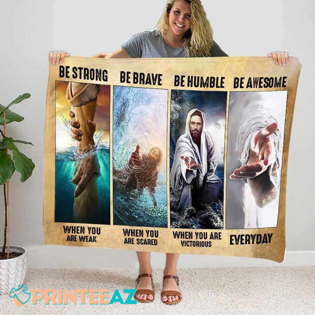 Be Strong Be Brave Be Humble Be Awesome Hand Of God Every Day Fleece Throw Quilt Blanket - PrinteeAZ