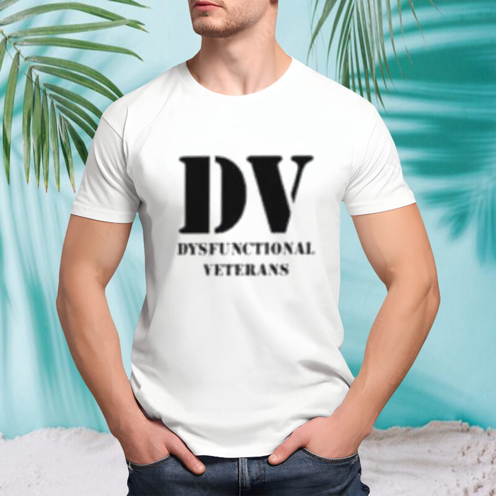 DV dysfunctional veterans shirt
