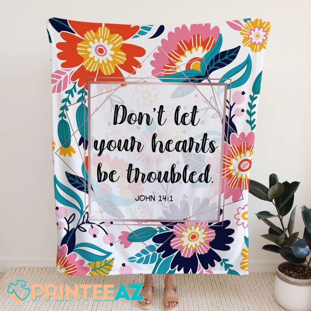 Don’t Let Your Heart Be Troubled Bible Verse John 141 Fleece Throw Quilt Blanket White With Flower - PrinteeAZ