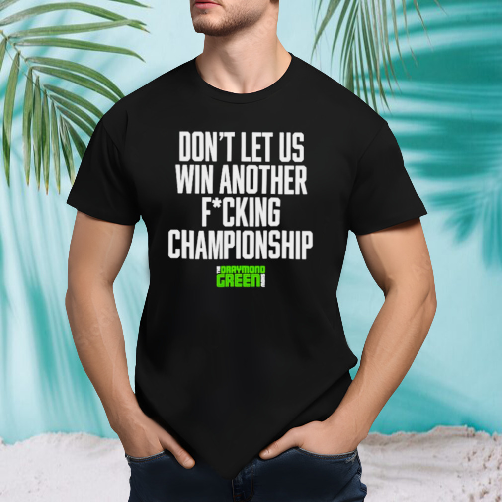 Don’t let us win another fucking championship shirt