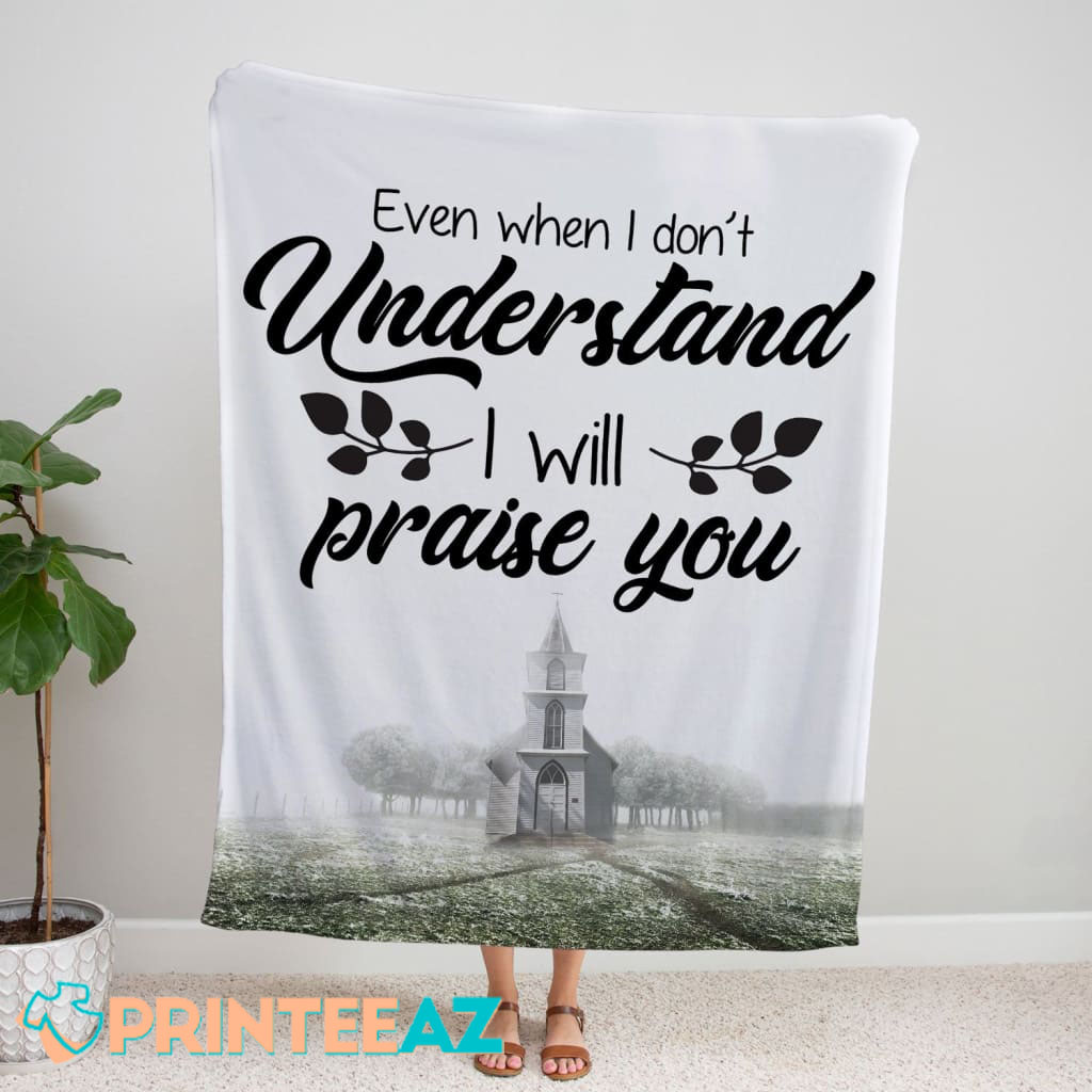 Even When I Do Not Understand I Will Praise You Fleece Throw Quilt Blanket White With Church And Leaf - PrinteeAZ