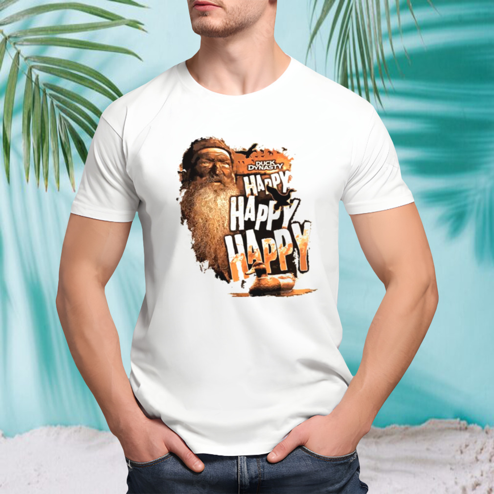 Happy Happy Happy Phil Robertson Duck Dynasty shirt