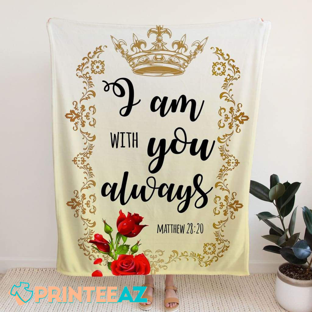 I Am With You Always Matthew 28-20 Bible Verse Fleece Throw Quilt Blanket With Black Text And Roses - PrinteeAZ