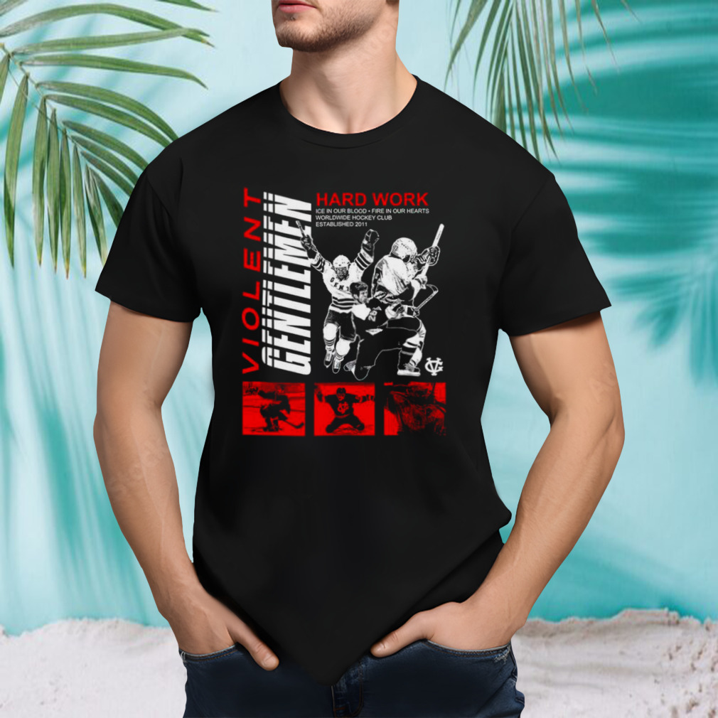 Violent Gentlemen Hard Work ice in our blood shirt