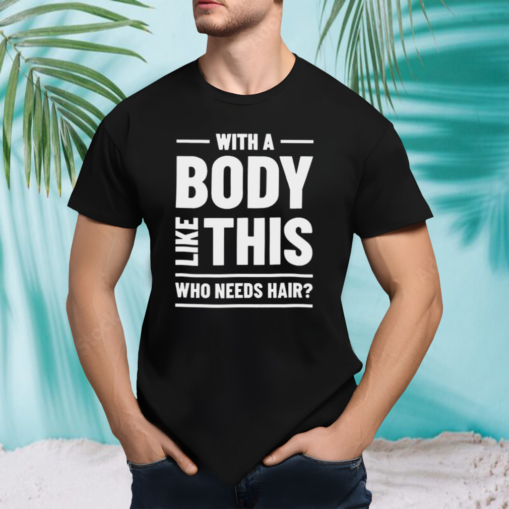 With a body like this who needs hair shirt