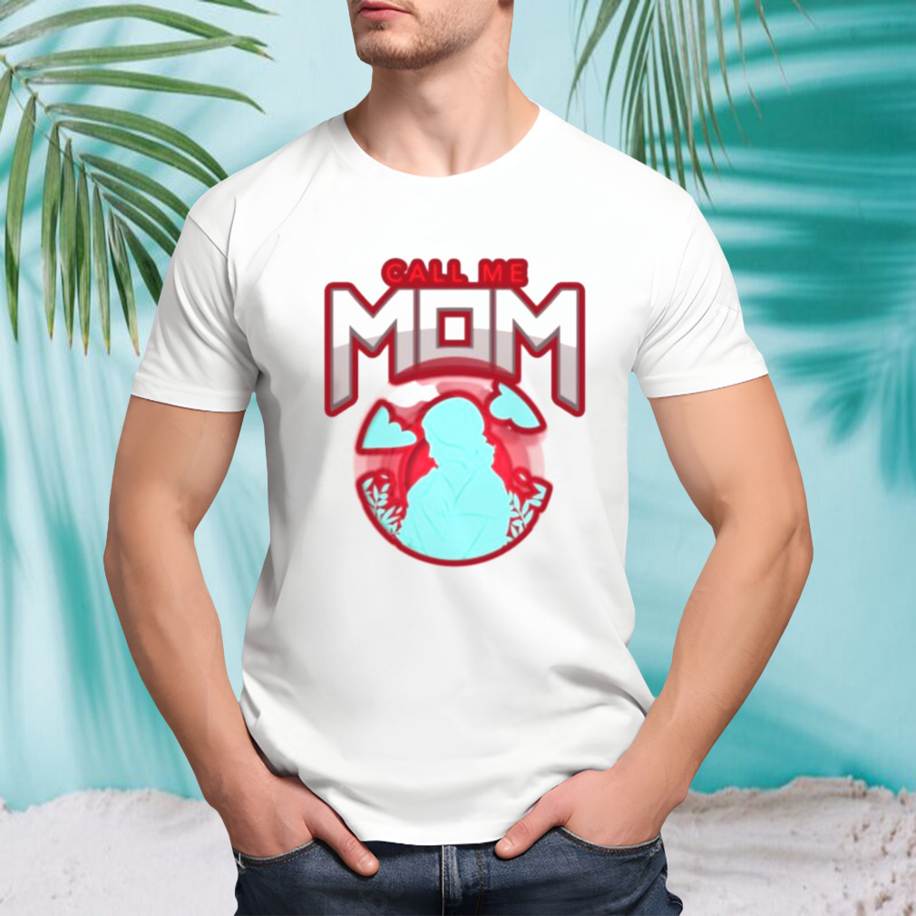 Call me mom mothers day shirt
