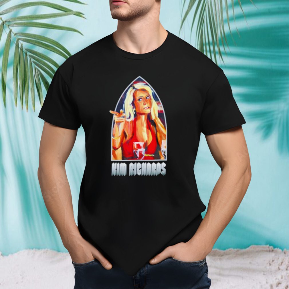 Kim Richards I have what I gave shirt