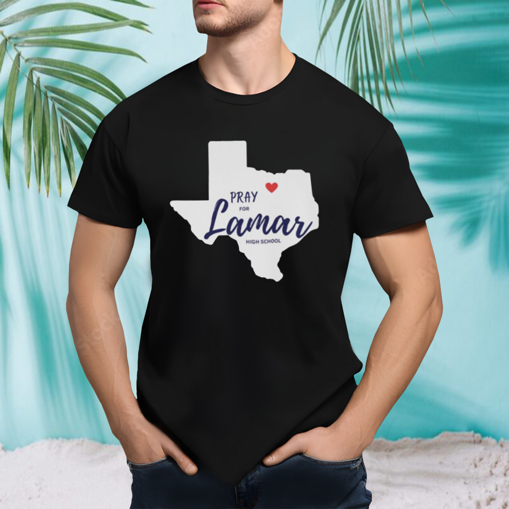 Texas Pray For Lamar High School shirt
