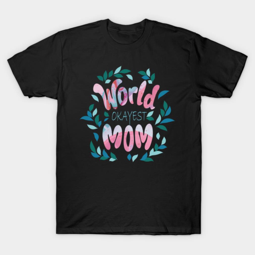 World Okayest Mom Mother's Day T-Shirt