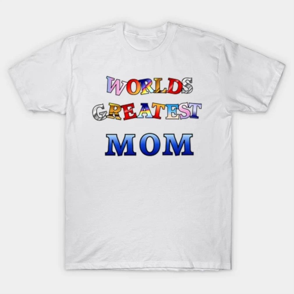 Worlds Greatest Mom Mother's Day 2022 T-shirt