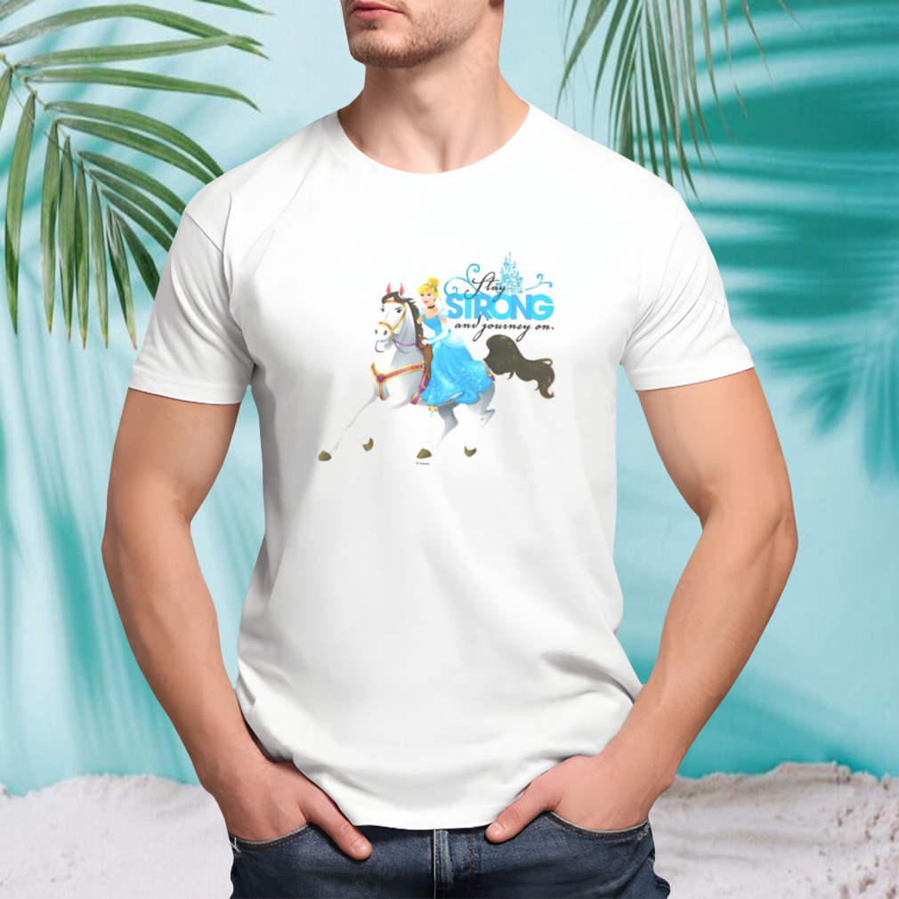 Cinderella Stay Strong And Journey On shirt