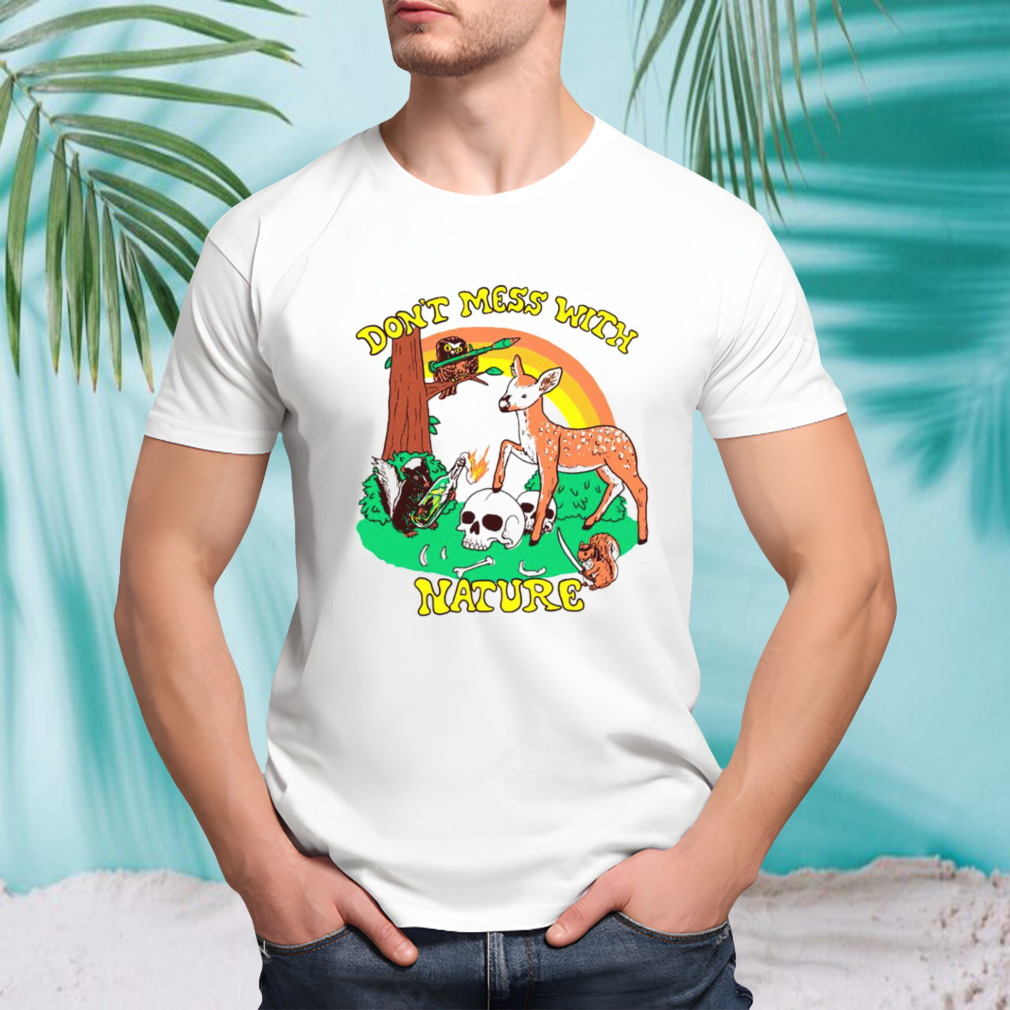 Don’t mess with nature T-shirt