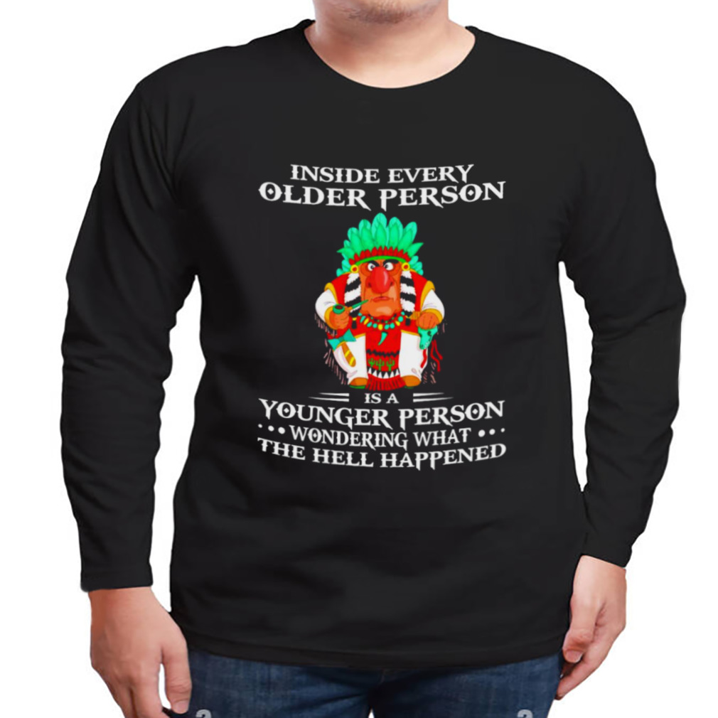 Inside every older person is a younger person wondering what the hell happened shirt 3 Longsleeve tshirt