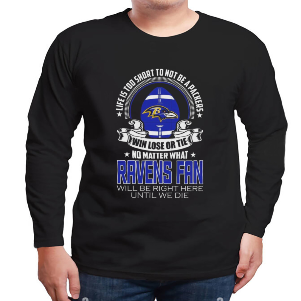 Life is too short to be baltimore ravens shirt 3 Longsleeve tshirt