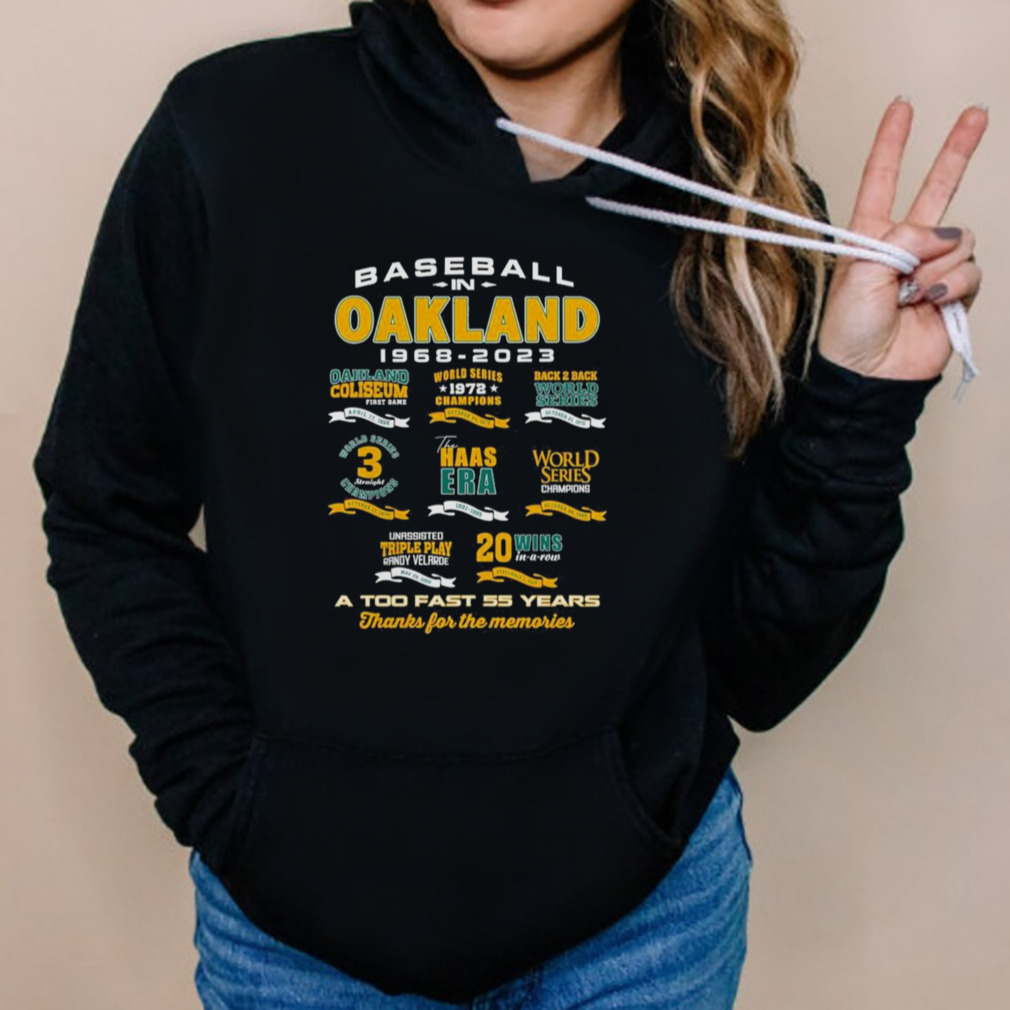 Oakland in Baseball 1968-2023 a too fast 55 years thank for the memories shirt 5 Hoodies