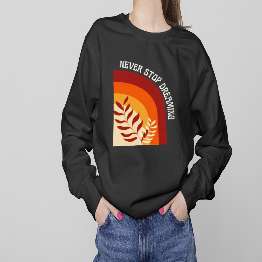 Orange illustration never stop dreaming shirt 4 Sweaters