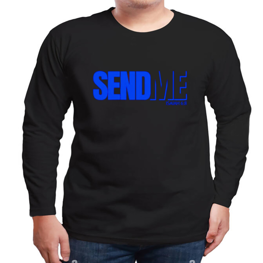 Send Me Isaiah shirt 3 Longsleeve tshirt