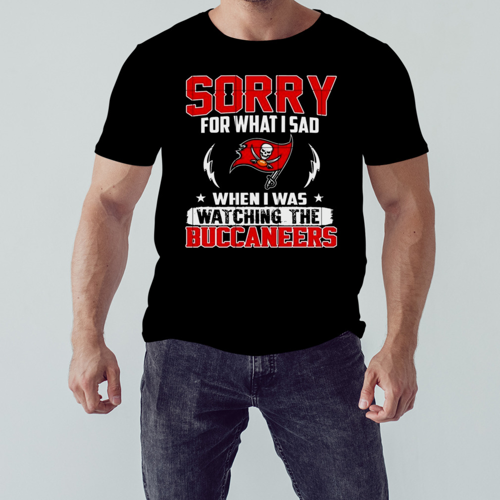Sorry for what I sad when I was watching the tampa bay buccaneers shirt 1 Unisex tshirt