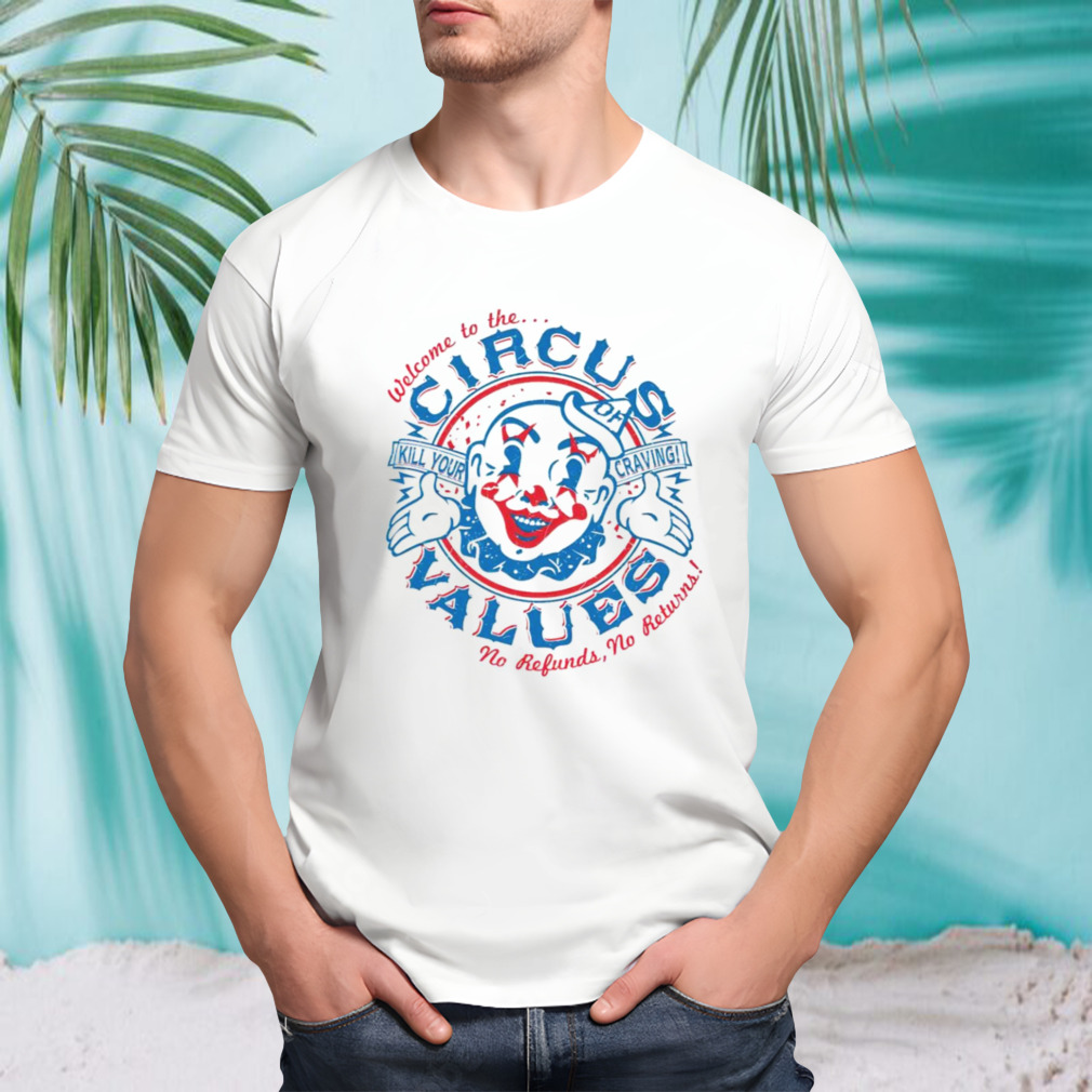 Welcome to the circus of values shirt