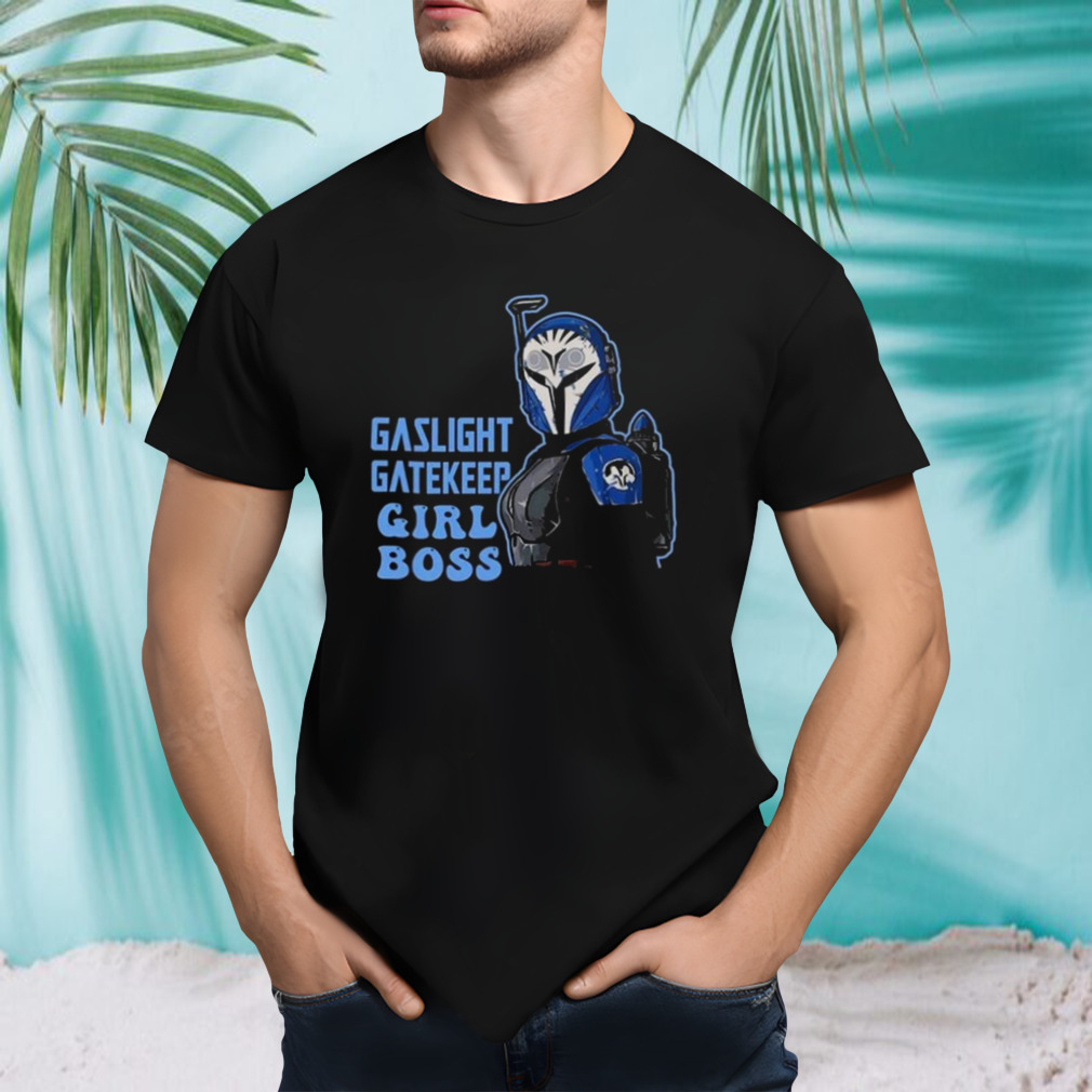 Bo katan kryze gaslight gatekeep girl boss shirt
