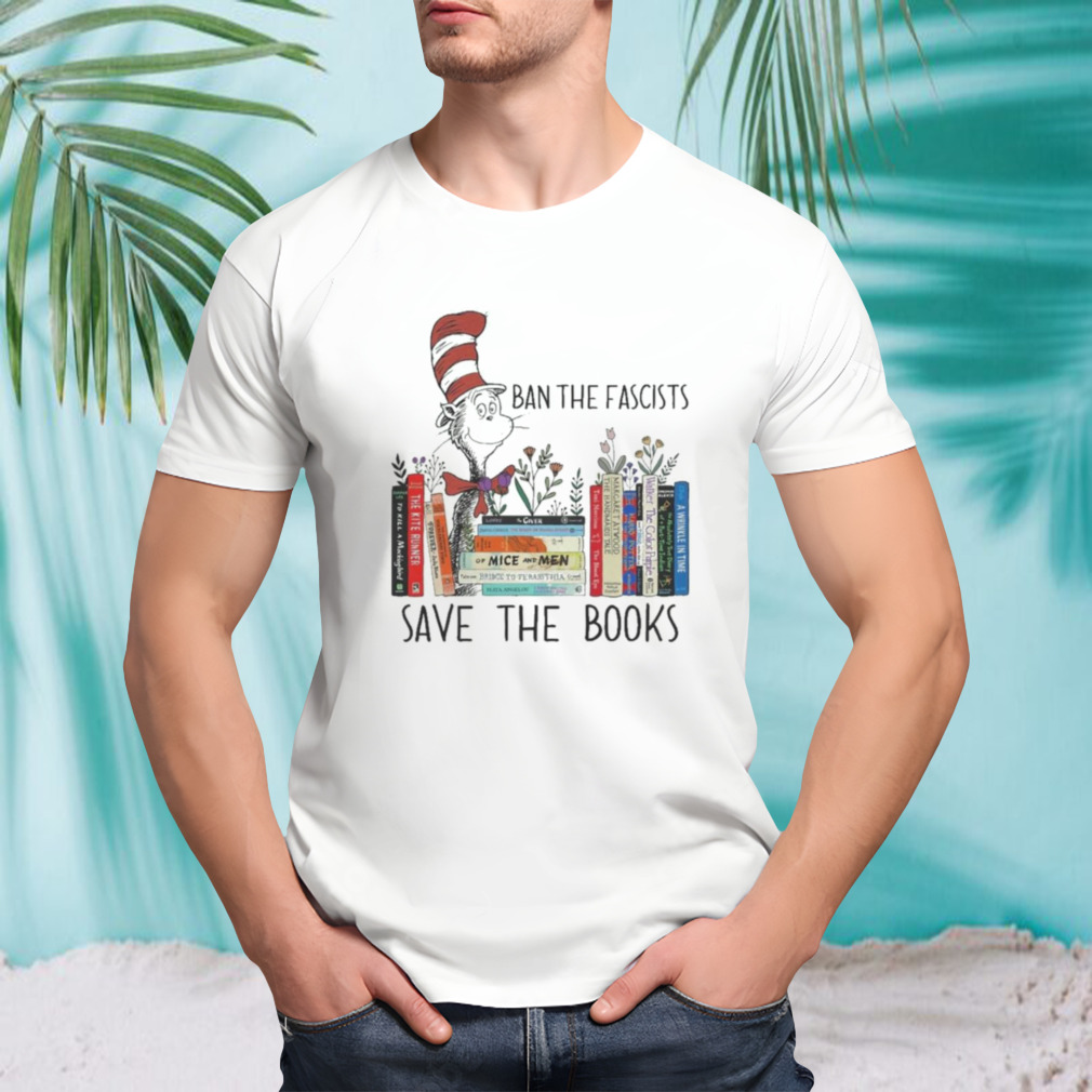 Dr seuss ban the fascists save the books shirt