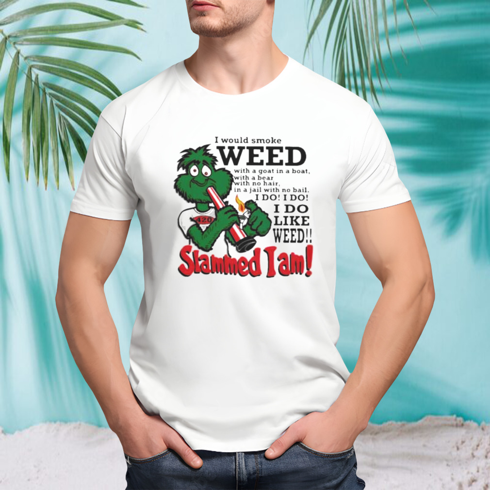 I Would Smoke Weed I Do Like Weed Slammed I Am Shirt