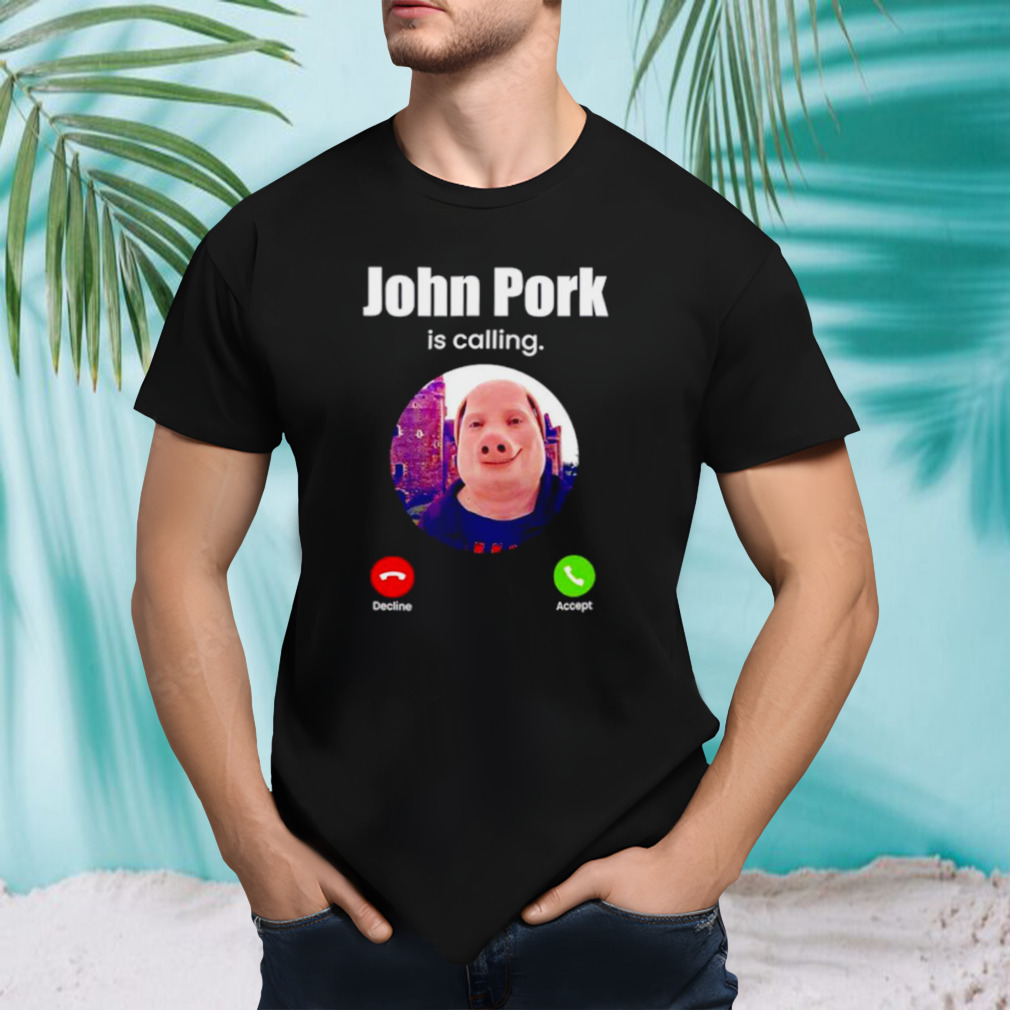 John Pork is calling funny answer call phone meme shirt