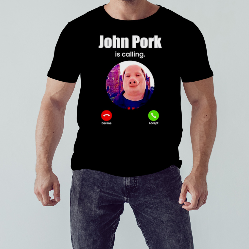 John Pork Is Calling Funny Answer Call Phone T-Shirt