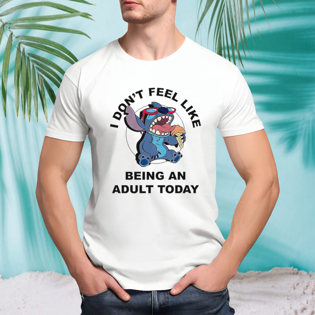 Stitch I don’t feel like being an adult today shirt