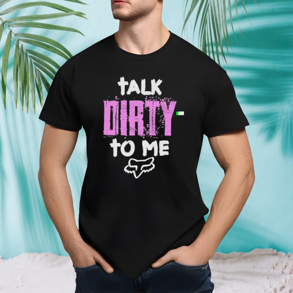 Talk dirty to me shirt