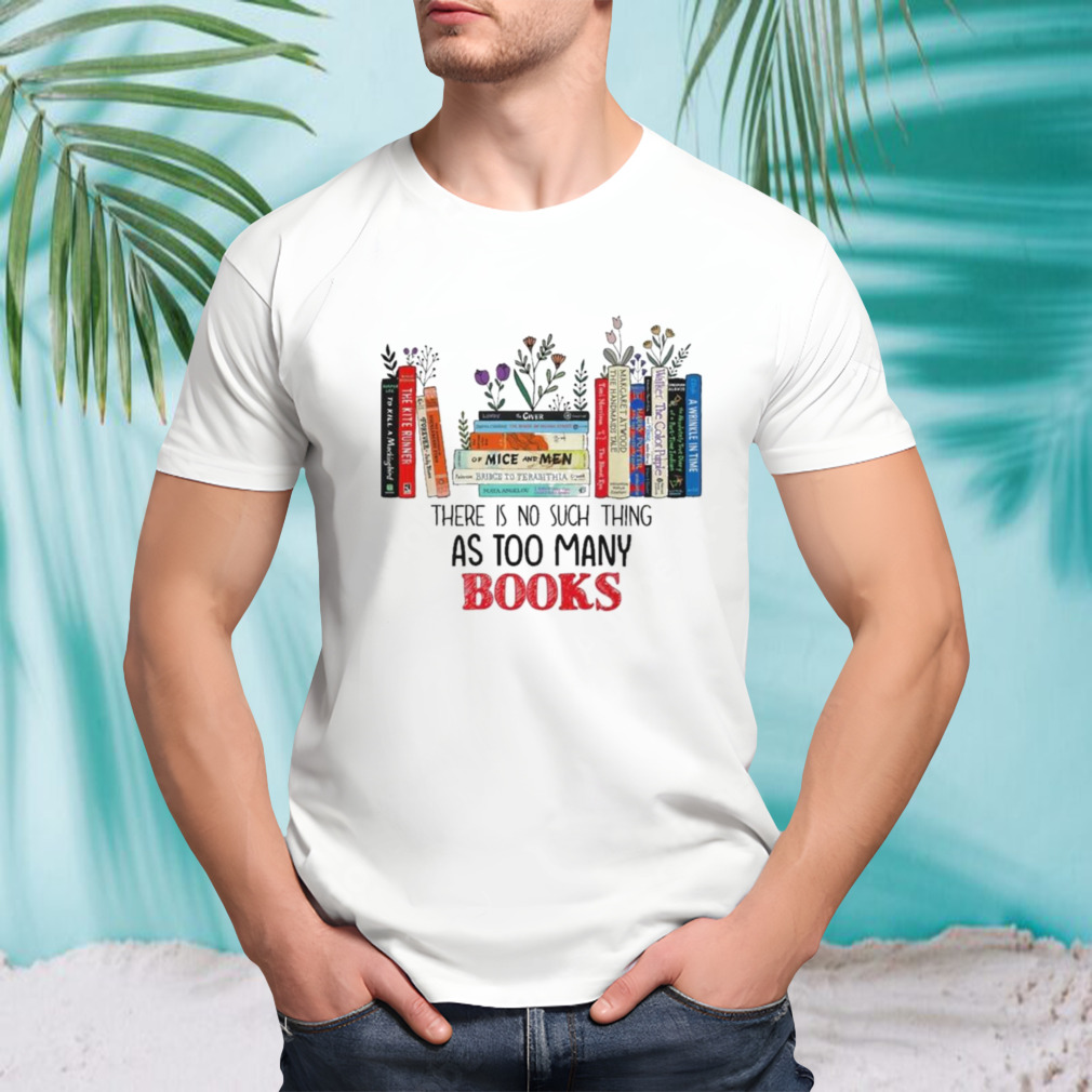 There is no such thing as too many books 2023 shirt