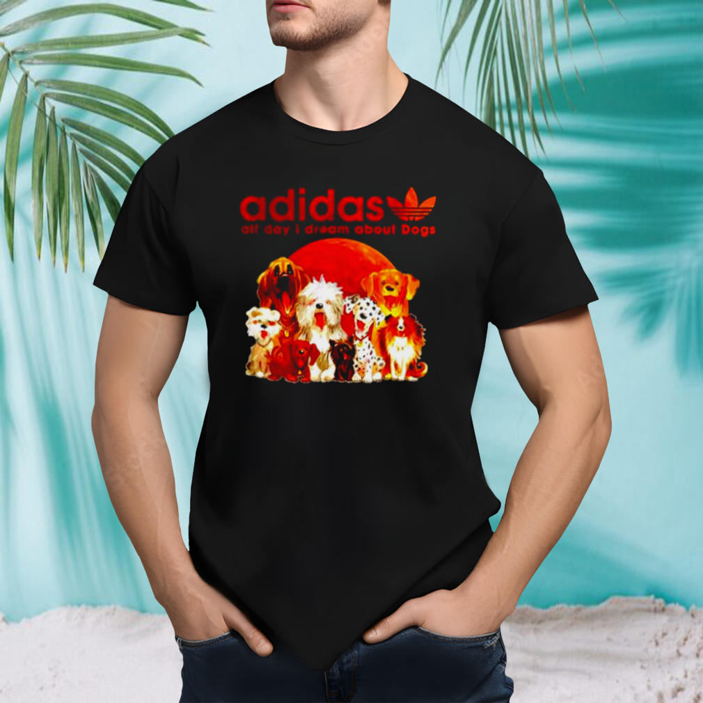 Adidas all day I dream about dogs shirt