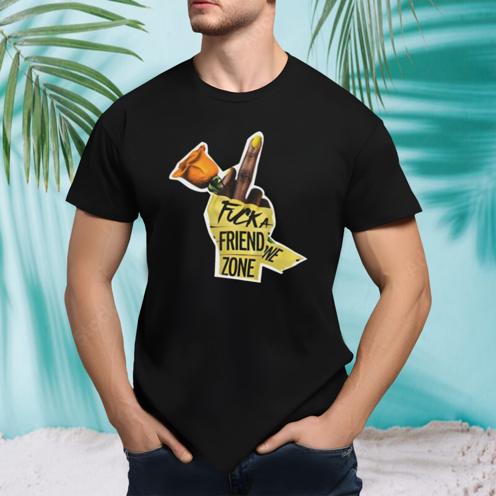 Flower Fuck A Friend Zone shirt