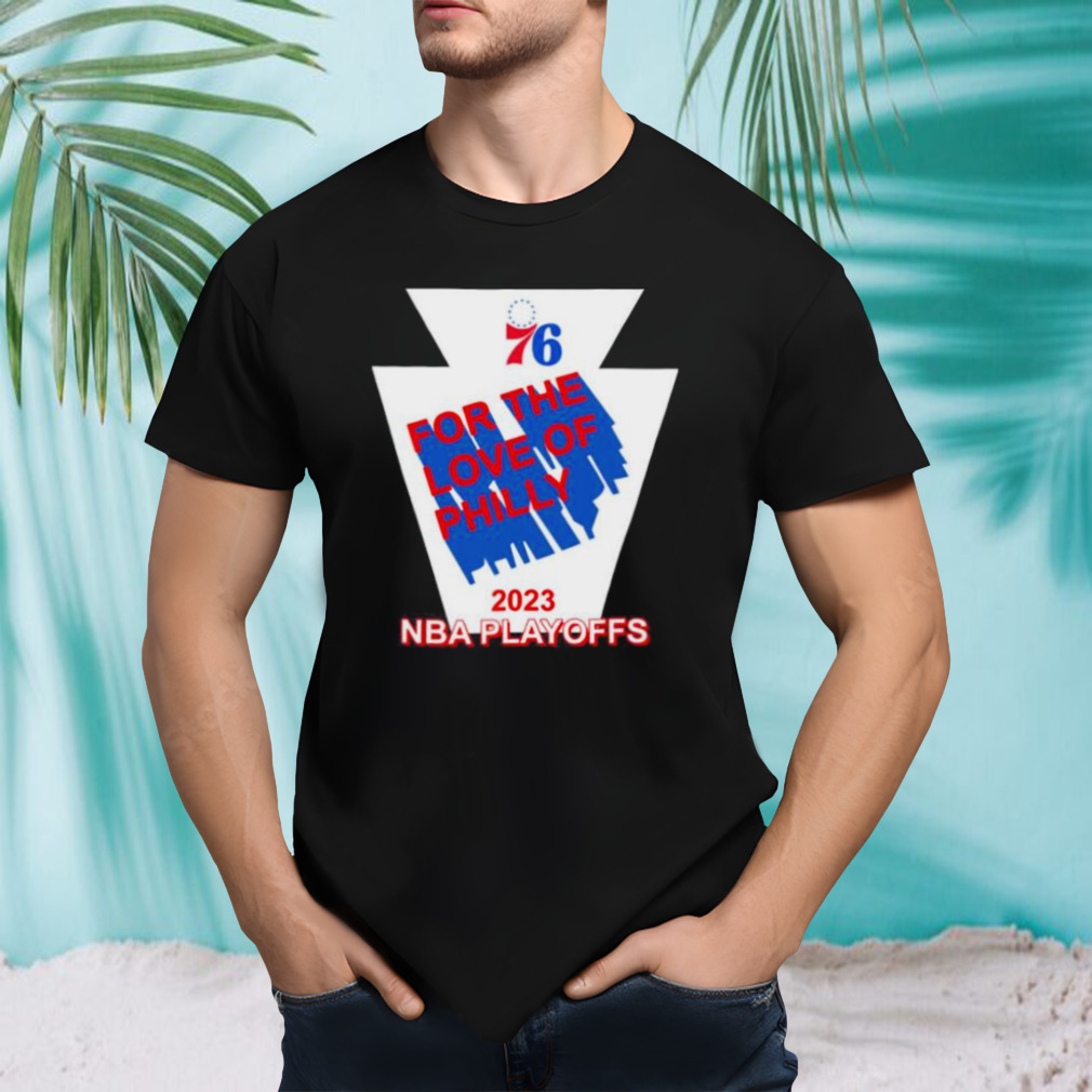 For The Love Of Philly 2023 Nba Playoffs Philadelphia 76Ers Shirt