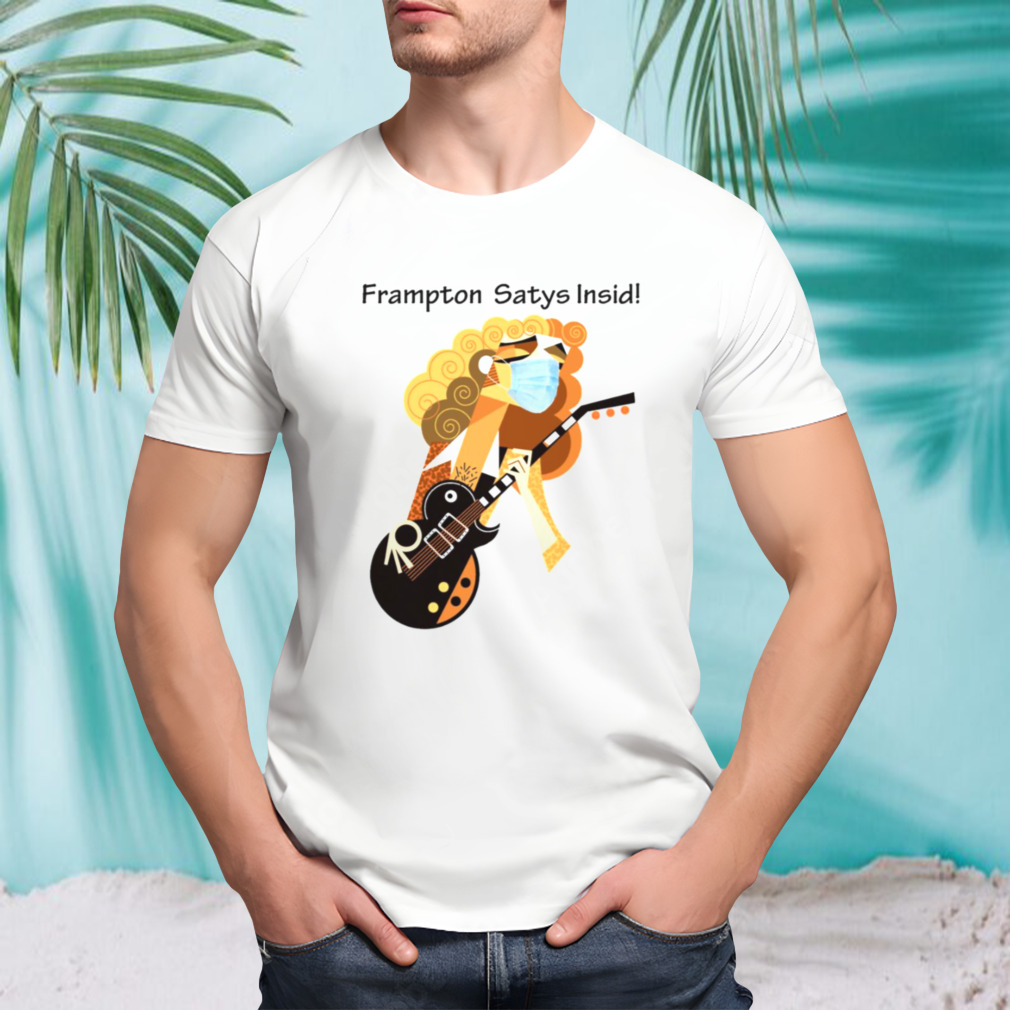 Frampton Stay Inside Peter Frampton shirt