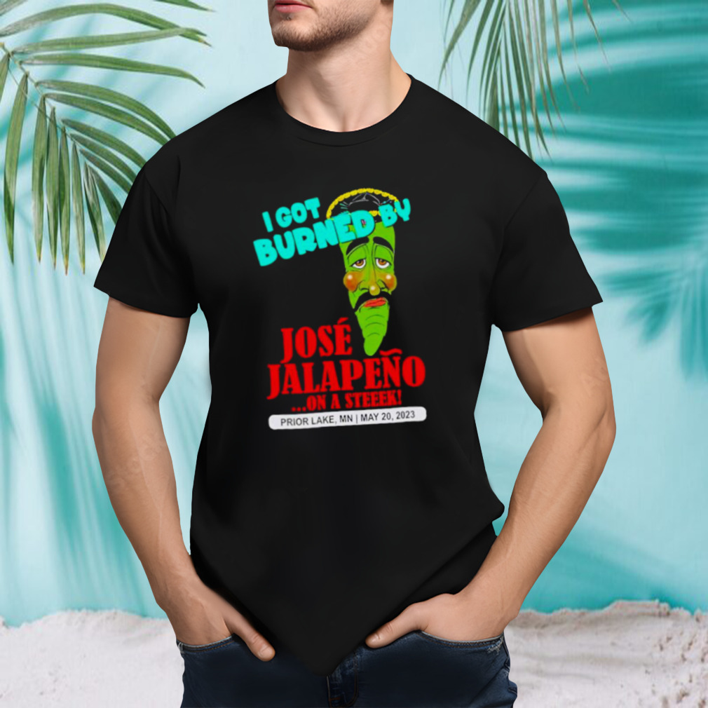 I got burned by Jose Jalapeno Jeff Dunham shirt