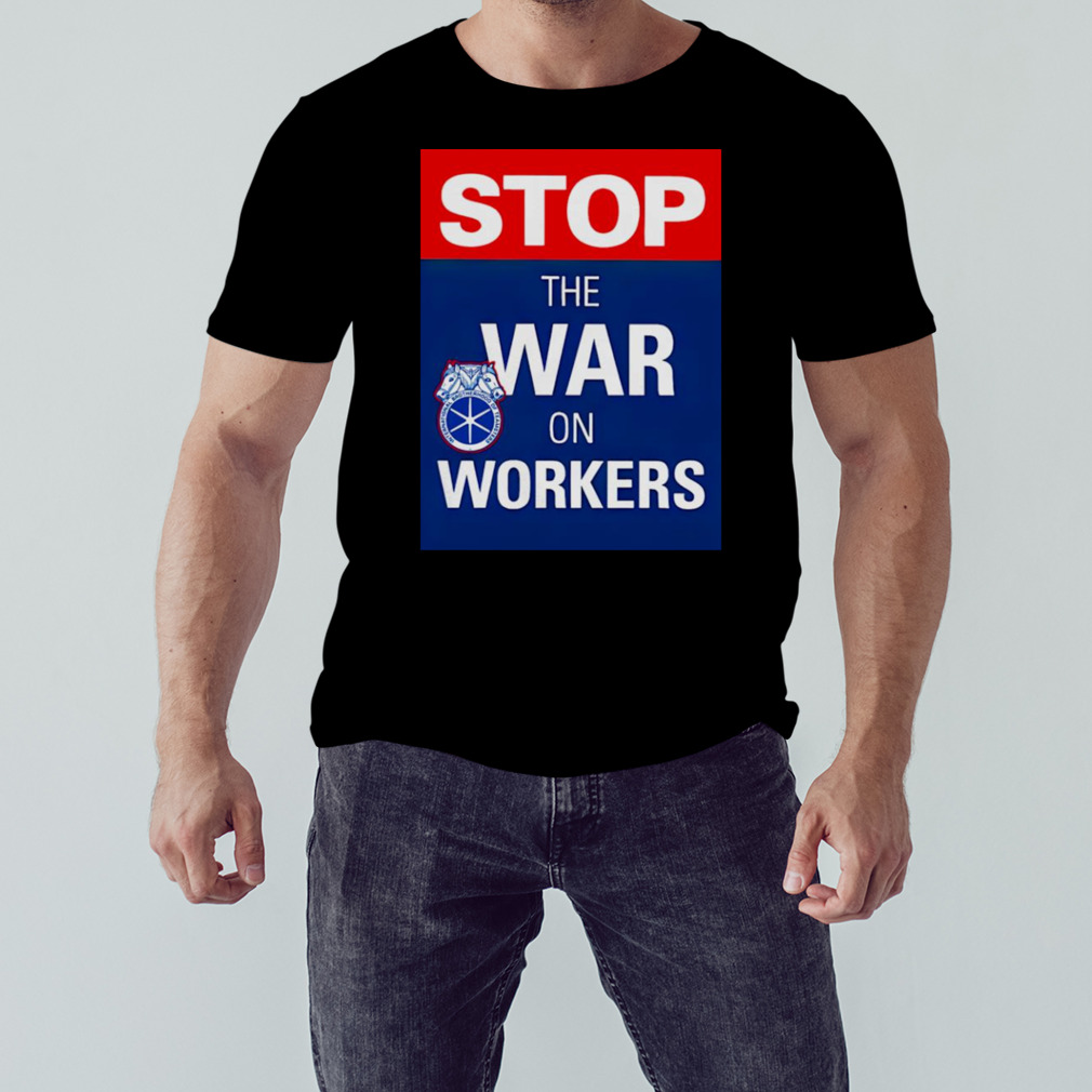 Stop the war on workers shirt