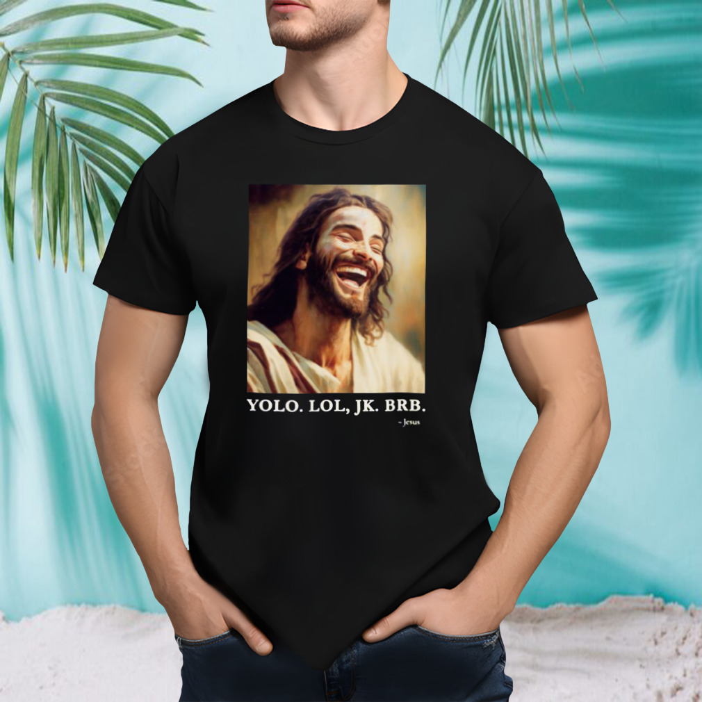 Graphic Yolo Jk Brb Jesus shirt