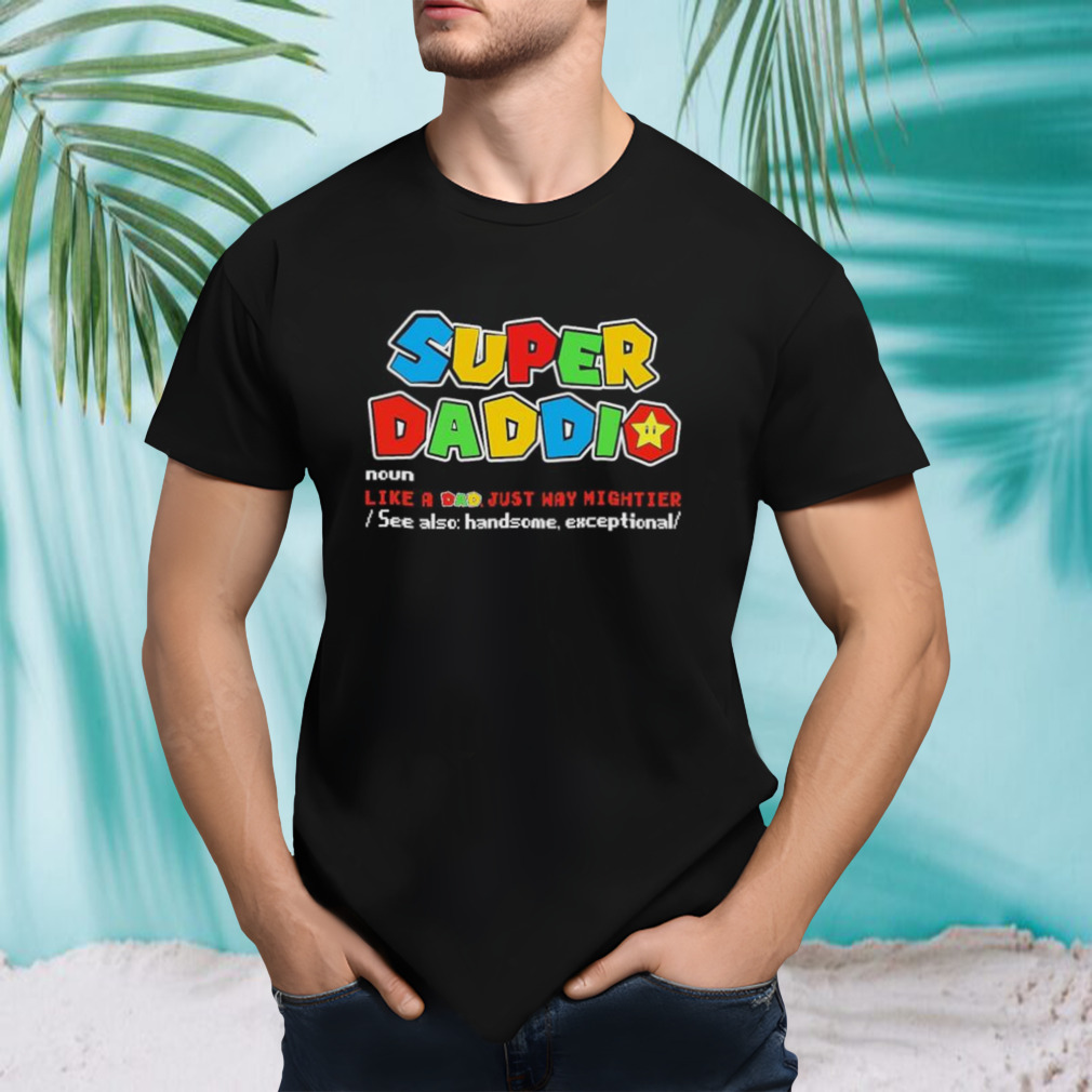 Super Daddio Noun Like A Dad Just Way Mightier shirt