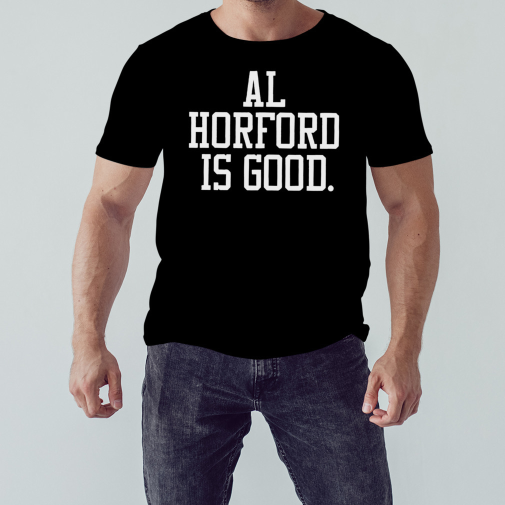 Al Horford is Good Boston Celtics shirt
