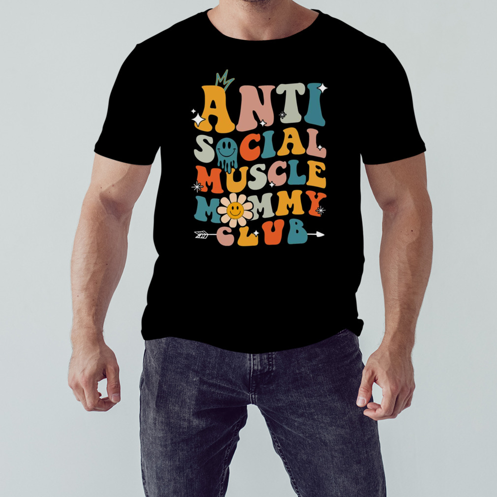 Anti Social Muscle Mommy Club Hippie Style shirt